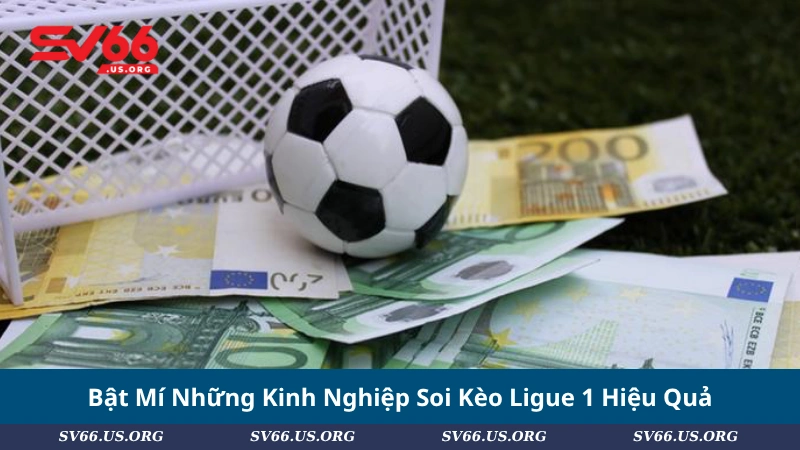 Bật Mí Những Kinh Nghiệp Soi Kèo Ligue 1 Hiệu Quả