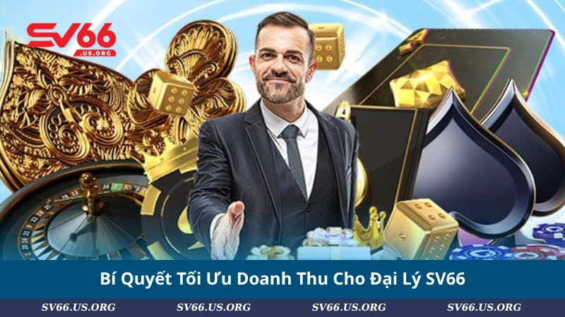 Bí Quyết Tối Ưu Doanh Thu Cho Đại Lý SV66