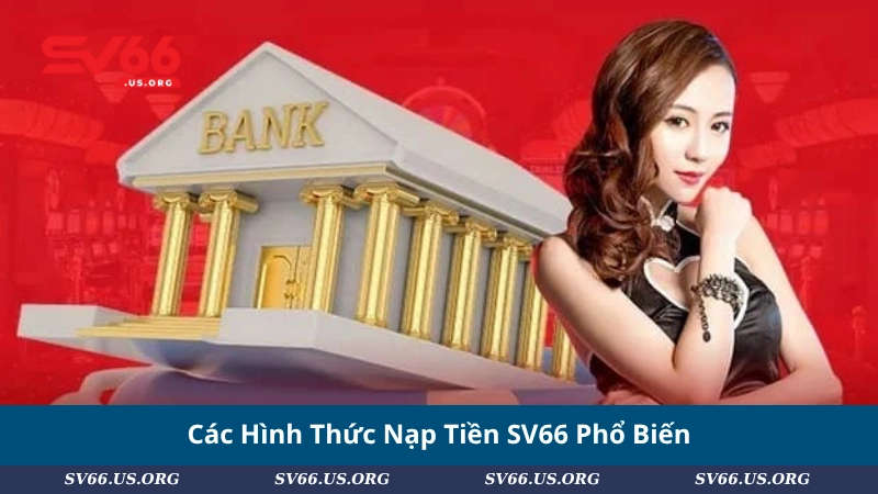 Các Hình Thức Nạp Tiền SV66 Phổ Biến