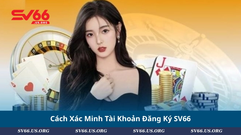 Cách Xác Minh Tài Khoản Đăng Ký SV66