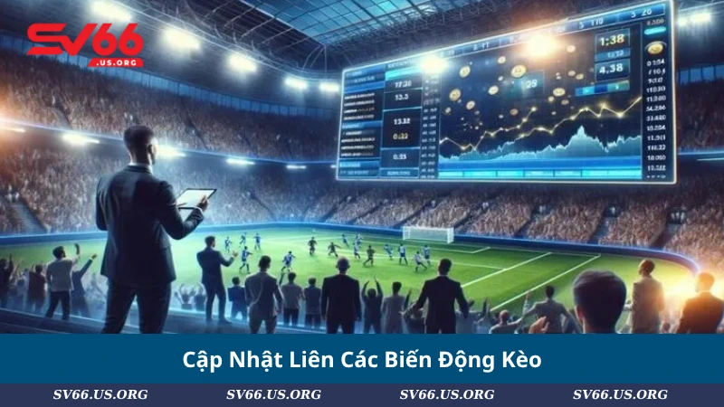 Cập Nhật Liên Các Biến Động Kèo