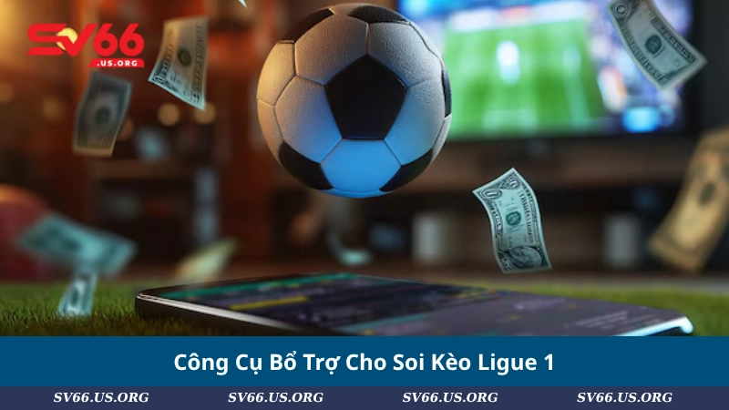 Công Cụ Bổ Trợ Cho Soi Kèo Ligue 1