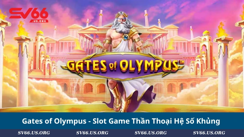Gates of Olympus - Slot Game Thần Thoại Hệ Số Khủng