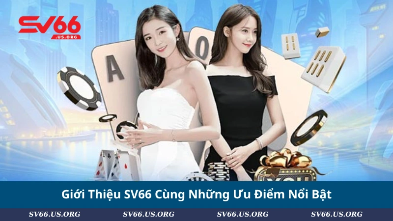 Giới Thiệu SV66 Cùng Những Ưu Điểm Nổi Bật