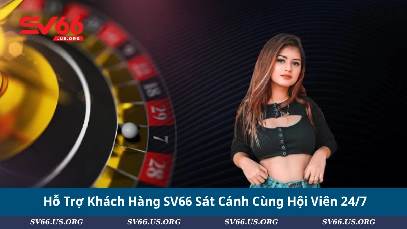 Hỗ Trợ Khách Hàng SV66 Sát Cánh Cùng Hội Viên 24/7