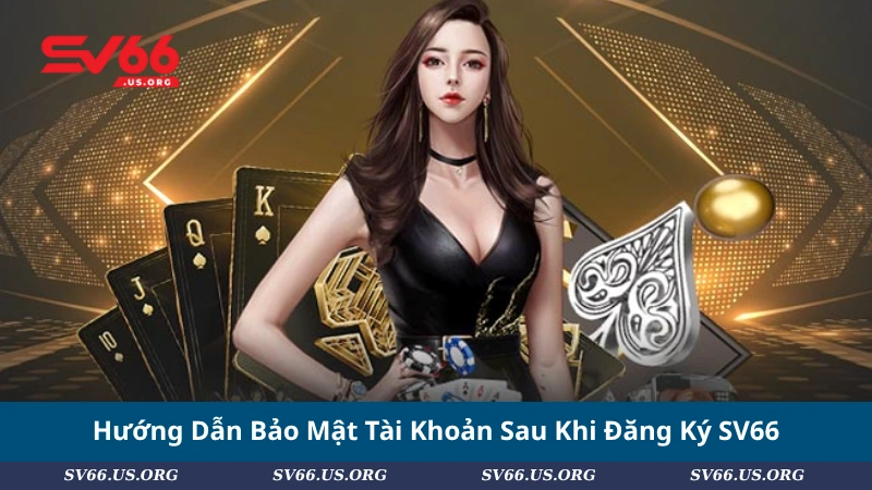 Hướng Dẫn Bảo Mật Tài Khoản Sau Khi Đăng Ký SV66