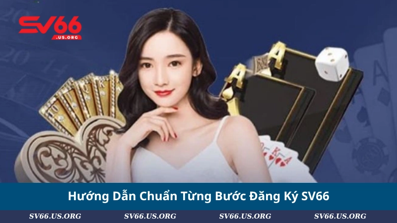 Hướng Dẫn Chuẩn Từng Bước Đăng Ký SV66