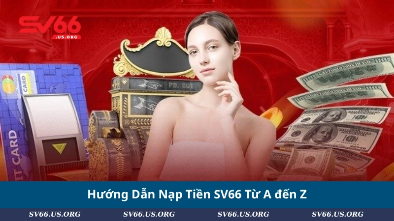 Hướng Dẫn Nạp Tiền SV66 Từ A đến Z
