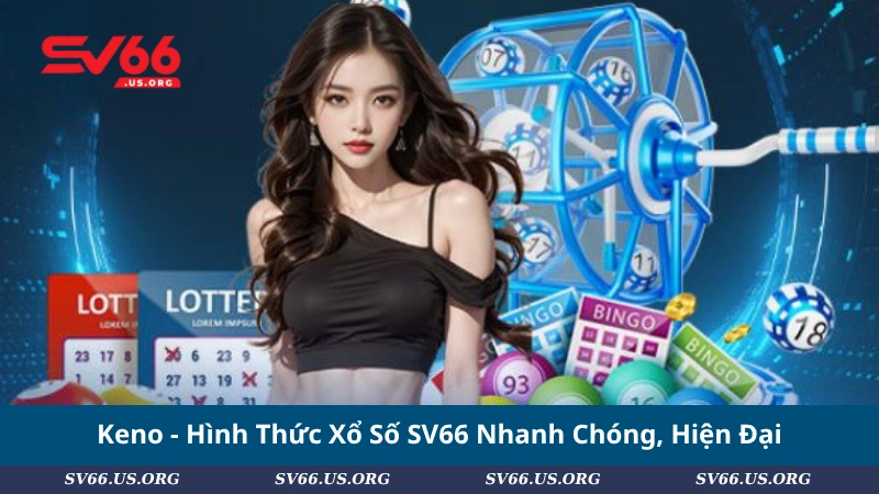 Keno - Hình Thức Xổ Số SV66 Nhanh Chóng, Hiện Đại