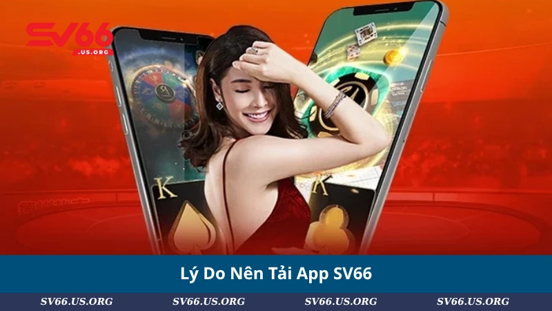 Lý Do Nên Tải App SV66