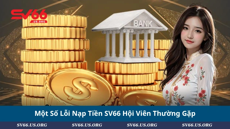 Một Số Lỗi Nạp Tiền SV66 Hội Viên Thường Gặp