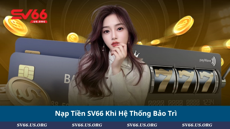 Nạp Tiền SV66 Khi Hệ Thống Bảo Trì