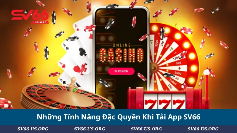 Những Tính Năng Đặc Quyền Khi Tải App SV66