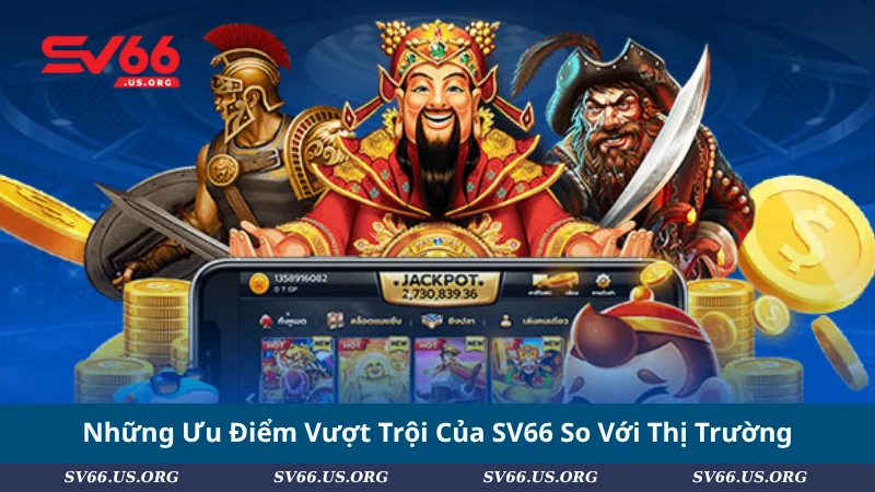 Những Ưu Điểm Vượt Trội Của SV66 So Với Thị Trường