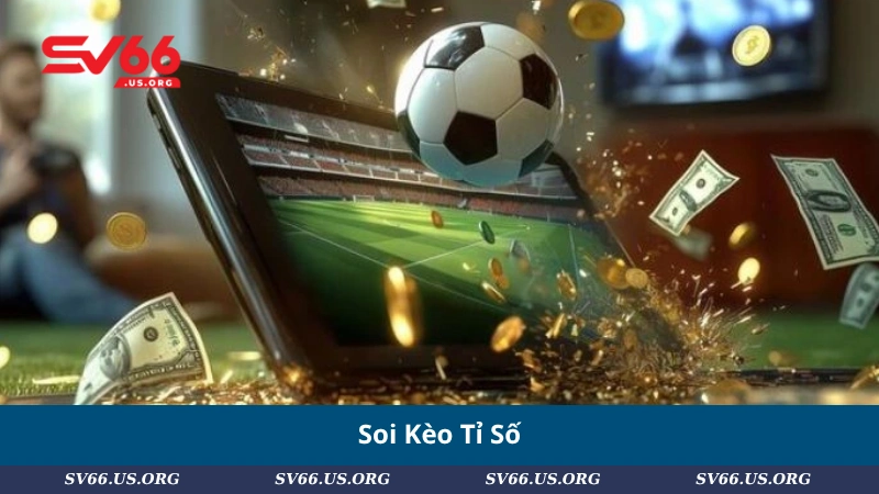 Soi Kèo Tỉ Số