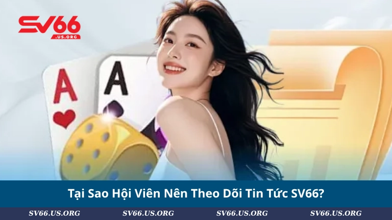 Tại Sao Hội Viên Nên Theo Dõi Tin Tức SV66